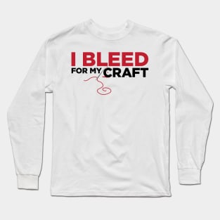 I bleed for my craft - funny needlecraft sewing t-shirt Long Sleeve T-Shirt